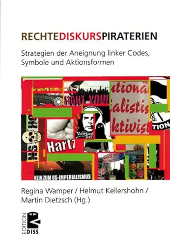 Rechte Diskurspiraterien: Strategien der Aneignung linker Codes, Symbole und Aktionsforme: Strategien der Aneignung linker Codes, Symbole und Aktionsformen (Edition DISS)