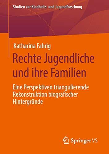 Rechte Jugendliche und ihre Familien: Eine Perspektiven triangulierende Rekonstruktion biograf...