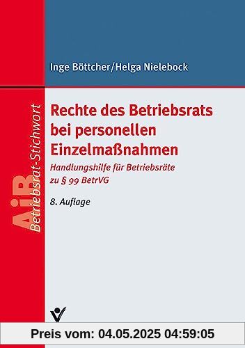 Rechte des Betriebsrats bei personellen Einzelmaßnahmen: Handlungshilfe für Betriebsräte zu § 99 BetrVG (Arbeitsrecht in der betrieblichen Praxis)
