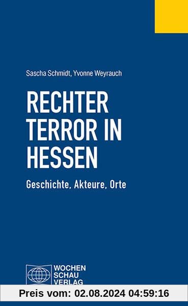 Rechter Terror in Hessen: Geschichte, Akteure, Orte (Politisches Fachbuch)