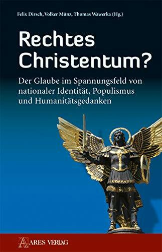 Rechtes Christentum?: Der Glaube im Spannungsfeld von nationaler Identität, Populismus und Hum...