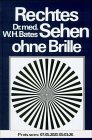 Rechtes Sehen ohne Brille: Heilung fehlerhaften Sehens durch Behandlung ohne Brille