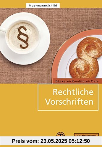Rechtliche Vorschriften: für den Bereich Bäckerei/Konditorei/Café und caféähnliche Betriebe