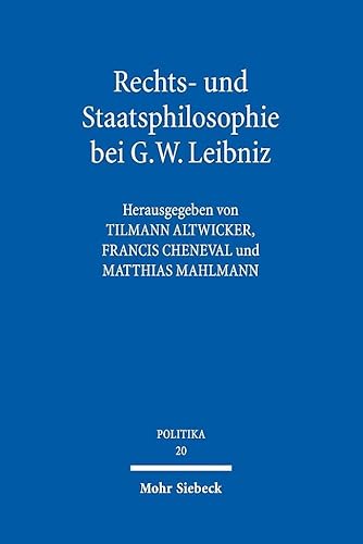 Rechts- und Staatsphilosophie bei G.W. Leibniz (POLITIKA, Band 20) von Mohr Siebeck GmbH & Co. K