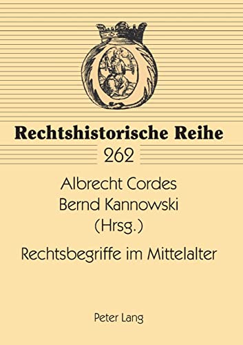 Rechtsbegriffe im Mittelalter (Rechtshistorische Reihe, Band 262)