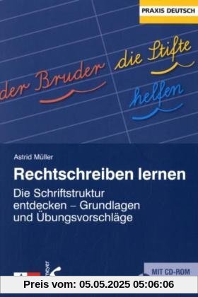 Rechtschreiben lernen: Die Schriftstruktur entdecken - Grundlagen und Übungsvorschläge