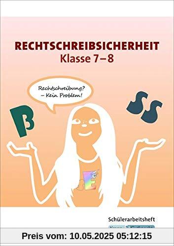 Rechtschreibsicherheit Klasse 7 und 8: Schülerarbeitsheft, Trainingsbuch, Lernmittel Rechtschreibsicherheit Klasse 7 und 8: Schülerarbeitsheft, Trainingsbuch, Lernmittel
