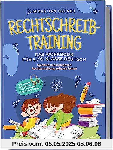 Rechtschreibtraining - Das Workbook für 5. / 6. Klasse Deutsch: Spielend und erfolgreich Rechtschreibung zuhause lernen - inkl. 3 Wochen Übungsplan, 5-Minuten-Diktaten & gratis Audio-Dateien Rechtschreibtraining - Das Workbook für 5. / 6. Klasse Deutsch: Spielend und erfolgreich Rechtschreibung zuhause lernen - inkl. 3 Wochen Übungsplan, 5-Minuten-Diktaten & gratis Audio-Dateien