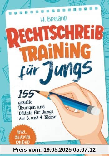 Rechtschreibtraining für Jungs: 155 gezielte Übungen und Diktate für Jungs der 3. und 4. Klasse Rechtschreibtraining für Jungs: 155 gezielte Übungen und Diktate für Jungs der 3. und 4. Klasse