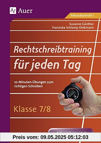 Rechtschreibtraining für jeden Tag Klasse 7/8: 10-Minuten-Übungen zum richtigen Schreiben (Rechtschreibtraining für jeden Tag Sekundarstufe)
