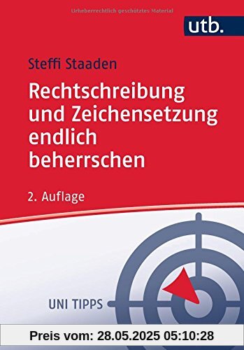 Rechtschreibung und Zeichensetzung endlich beherrschen: Regeln und Übungen (Uni Tipps, Band 4400)