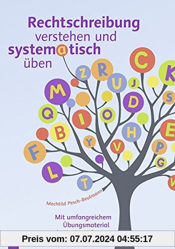 Rechtschreibung verstehen und systematisch üben: Mit umfangreichem Übungsmaterial als Kopiervorlagen für die Grundschule