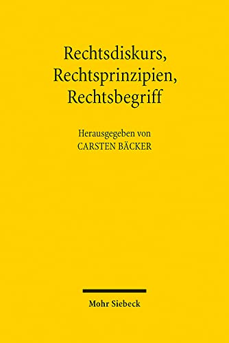Rechtsdiskurs, Rechtsprinzipien, Rechtsbegriff: Elemente einer diskursiven Theorie fundamentaler Rechte. Symposium zum 75. Geburtstag von Robert Alexy von Mohr Siebeck