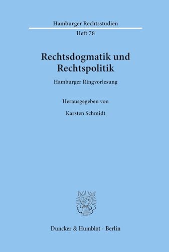 Rechtsdogmatik und Rechtspolitik.: Hamburger Ringvorlesung. (Hamburger Rechtsstudien, Band 78) von Duncker & Humblot