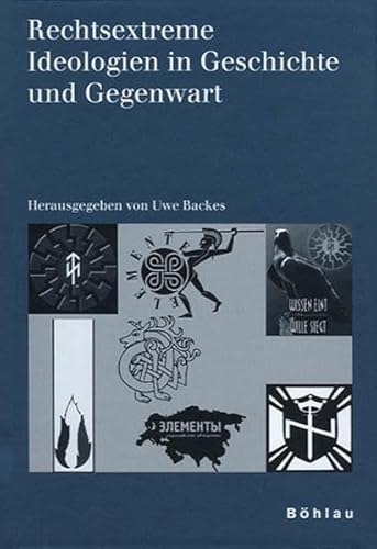 Rechtsextreme Ideologien in Geschichte und Gegenwart: Herausgegeben von: Uwe Backes (Schriften des Hannah-Arendt-Instituts für Totalitarismusforschung, Band 23) von Böhlau Verlag Köln