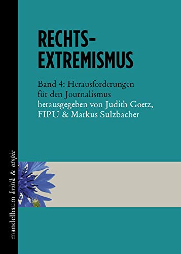 Rechtsextremismus: Band 4: Herausforderungen für den Journalismus (kritik & utopie) von Mandelbaum Verlag eG