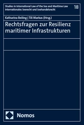 Rechtsfragen zur Resilienz maritimer Infrastrukturen (Studies in International Law of the Sea and Maritime Law – Internationales Seerecht und Seehandelsrecht) von Nomos