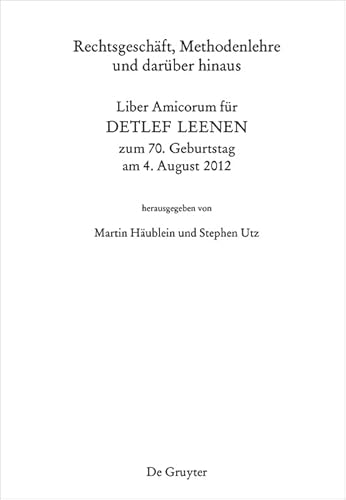 Rechtsgeschäft, Methodenlehre und darüber hinaus: Liber Amicorum für Detlef Leenen zum 70. Geburtstag am 4. August 2012 von de Gruyter