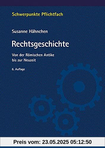 Rechtsgeschichte: Von der Römischen Antike bis zur Neuzeit (Schwerpunkte Pflichtfach)