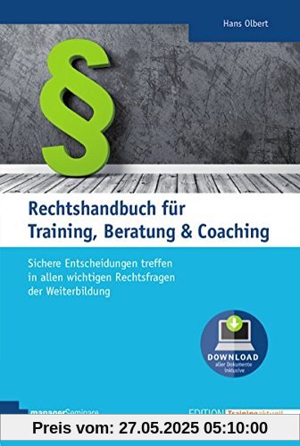Rechtshandbuch für Training, Beratung & Coaching. Das juristische Standardwerk für alle zentralen Rechtsgebiete der Weiterbildung. Mit regelmäßiger ... Musterverträgen. (Edition Training aktuell)