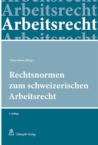 Rechtsnormen zum schweizerischen Arbeitsrecht von Stämpfli Verlag