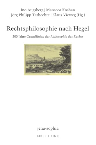 Rechtsphilosophie nach Hegel: 200 Jahre Grundlinien der Philosophie des Rechts (Jenasophia Abteilung II Studien, 20) Rechtsphilosophie nach Hegel: 200 Jahre Grundlinien der Philosophie des Rechts (Jenasophia Abteilung II Studien, 20)
