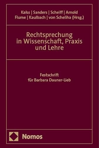 Rechtsprechung in Wissenschaft, Praxis und Lehre: Festschrift für Barbara Dauner-Lieb Rechtsprechung in Wissenschaft, Praxis und Lehre: Festschrift für Barbara Dauner-Lieb von Nomos