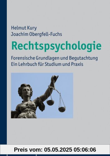Rechtspsychologie: Forensische Grundlagen und Begutachtung. Ein Lehrbuch für Studium und Praxis