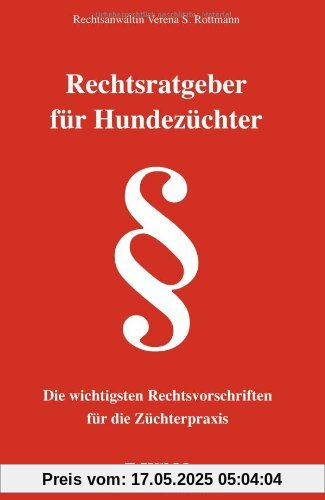 Rechtsratgeber für Hundezüchter: Die wichtigsten Rechtsvorschriften für die Züchterpraxis