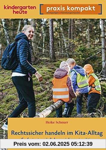 Rechtssicher handeln im Kita-Alltag: So frei wie möglich, so sicher wie nötig. kindergarten heute praxis kompakt