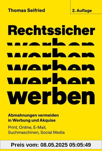 Rechtssicher werben, 2. neubearbeitete und erweiterte Auflage 2023: Abmahnungen vermeiden in Werbung und Akquise - Print, Online, E-Mail, Suchmaschinen, Social Media