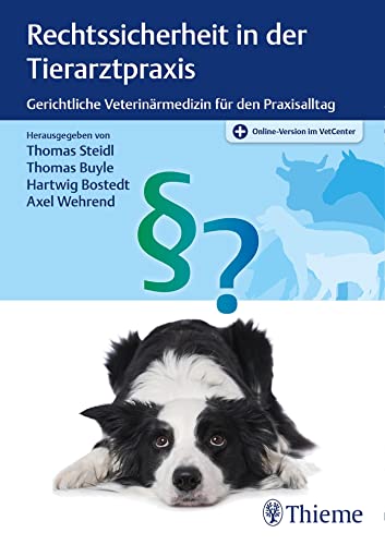 Rechtssicherheit in der Tierarztpraxis: Gerichtliche Veterinärmedizin für den Praxisalltag von Georg Thieme Verlag