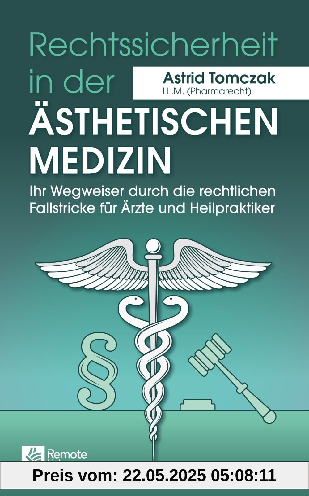 Rechtssicherheit in der ästhetischen Medizin: Ihr Wegweiser durch die rechtlichen Fallstricke für Ärzte und Heilpraktiker Rechtssicherheit in der ästhetischen Medizin: Ihr Wegweiser durch die rechtlichen Fallstricke für Ärzte und Heilpraktiker
