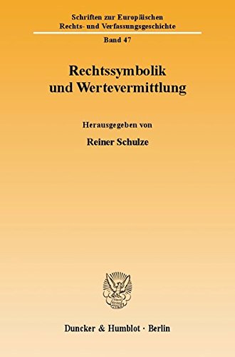 Rechtssymbolik und Wertevermittlung. (Schriften zur Europäischen Rechts- und Verfassungsgeschichte)