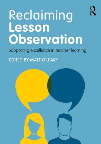 Reclaiming Lesson Observation: Supporting excellence in teacher learning von Routledge