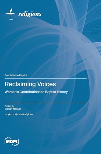 Reclaiming Voices: Women's Contributions to Baptist History von MDPI AG