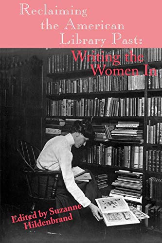 Reclaiming the American Library Past: Writing the Women in (Information Management, Policy, and Services) von Praeger