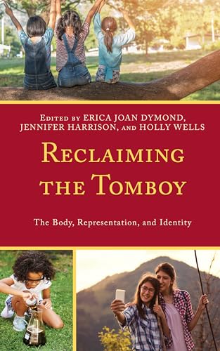 Reclaiming the Tomboy: The Body, Representation, and Identity von Lexington Books