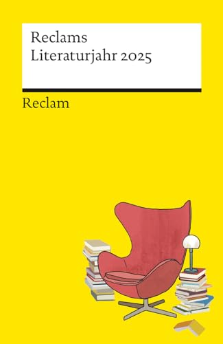 Reclams Literaturjahr 2025: Mit den wichtigsten Jubiläen in einer Monatsübersicht. Ein unterhaltsamer Begleiter für Büchermenschen – 14550 (Reclams Universal-Bibliothek)