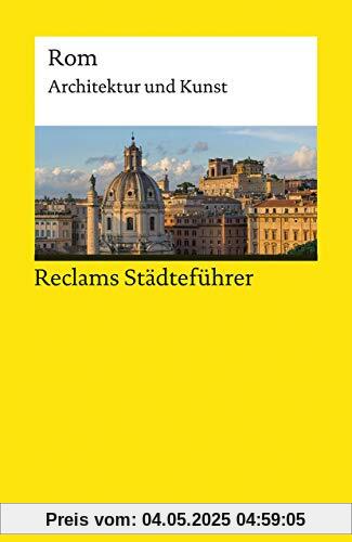 Reclams Städteführer Rom: Architektur und Kunst (Reclams Universal-Bibliothek)