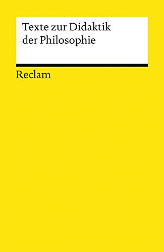 Reclams Universal-Bibliothek Nr. 18723: Texte zur Didaktik der Philosophie von Reclam Philipp Jun.