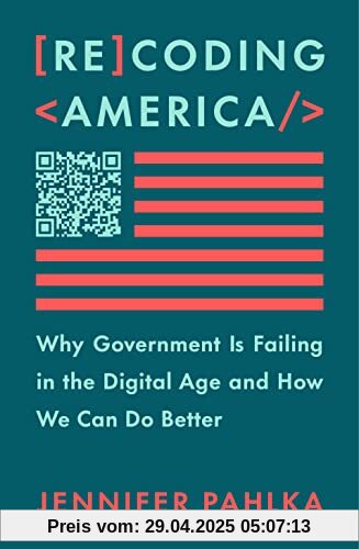 Recoding America: Why Government Is Failing in the Digital Age and How We Can Do Better Recoding America: Why Government Is Failing in the Digital Age and How We Can Do Better