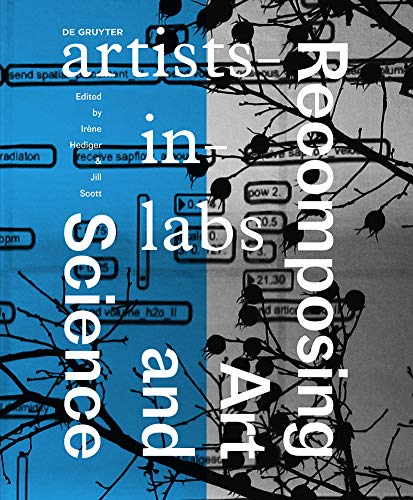 Recomposing Art and Science: artists-in-labs (Artistsinlabs, 3) von de Gruyter
