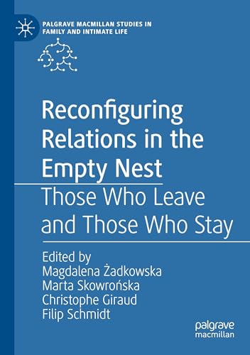 Reconfiguring Relations in the Empty Nest: Those Who Leave and Those Who Stay (Palgrave Macmillan Studies in Family and Intimate Life) von Palgrave Macmillan