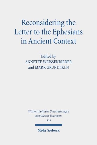 Reconsidering the Letter to the Ephesians in Ancient Context (Wissenschaftliche Untersuchungen zum Neuen Testament, Band 535) von Mohr Siebeck