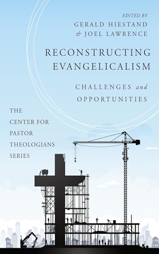 Reconstructing Evangelicalism: Challenges and Opportunities (The Center for Pastor Theologians Series) von Cascade Books