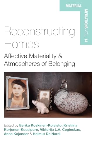 Reconstructing Homes: Affective Materiality and Atmospheres of Belonging (Material Mediations: People and Things in a World of Movement, 14) von Berghahn Books