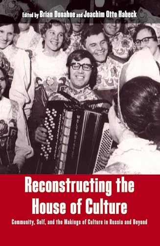 Reconstructing the House of Culture: Community, Self, and the Makings of Culture in Russia and Beyond