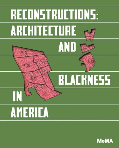 Reconstructions: Architecture and Blackness in America von The Museum of Modern Art, New York