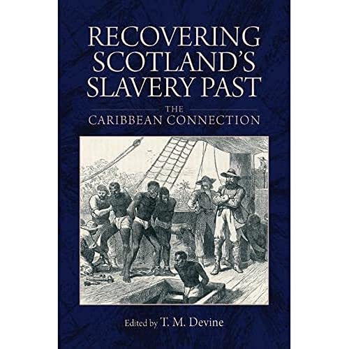 Recovering Scotland's Slavery Past: The Caribbean Connection von Edinburgh University Press